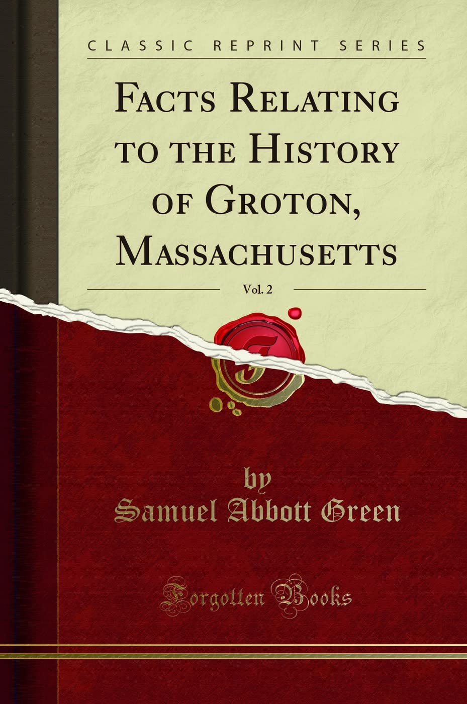 Facts Relating to the History of Groton, Massachusetts, Vol. 2 (Classic Reprint)