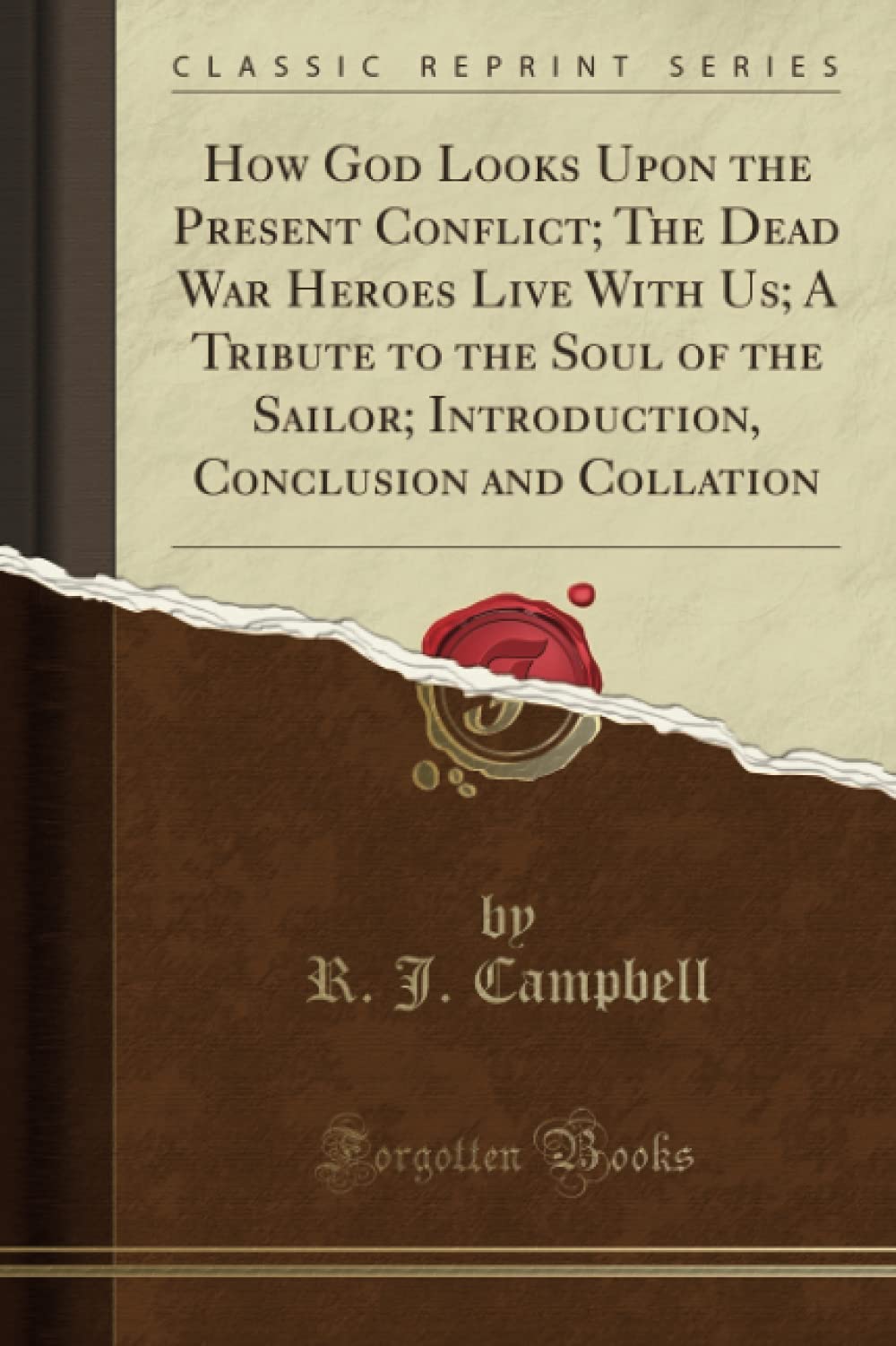 How God Looks Upon the Present Conflict; The Dead War Heroes Live With Us; A Tribute to the Soul of the Sailor; Introduction, Conclusion and Collation (Classic Reprint)