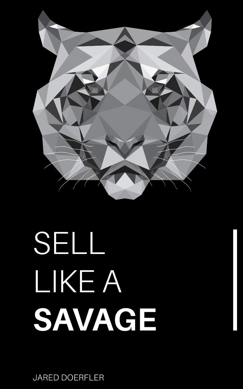 Sell Like A Savage: Nine Sales Traits to Grow Your Sales